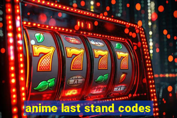 anime last stand codes